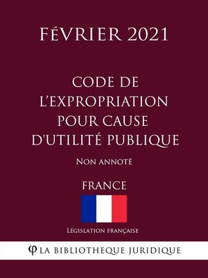 cover image of Code de l'expropriation pour cause d'utilité publique (France) (Février 2021) Non annoté